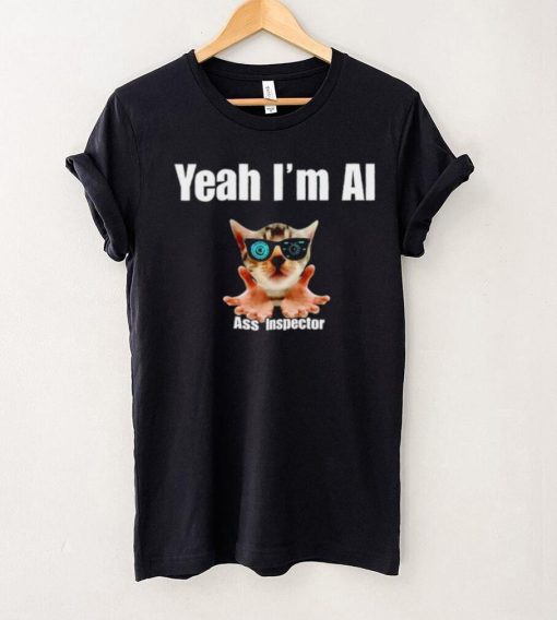 Yeah I’m Ai Ass Inspector shirt