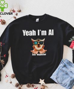 Yeah I’m Ai Ass Inspector shirt