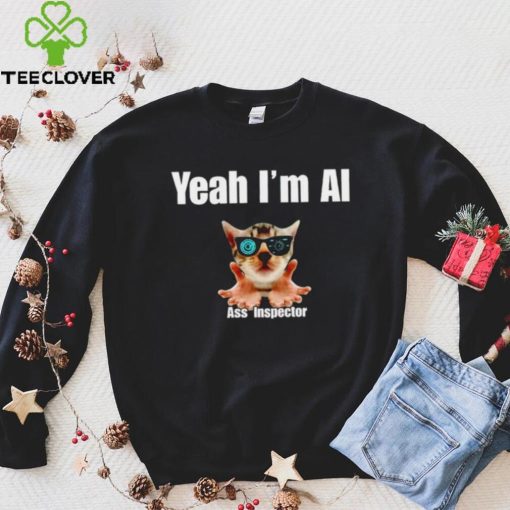 Yeah I’m Ai Ass Inspector shirt
