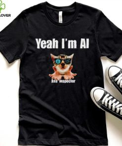 Yeah I’m Ai Ass Inspector shirt