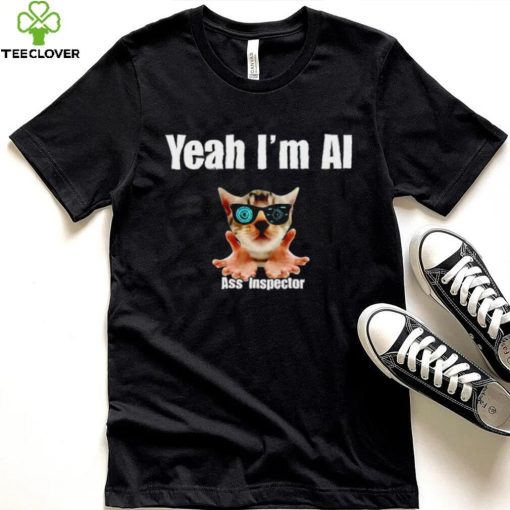 Yeah I’m Ai Ass Inspector shirt