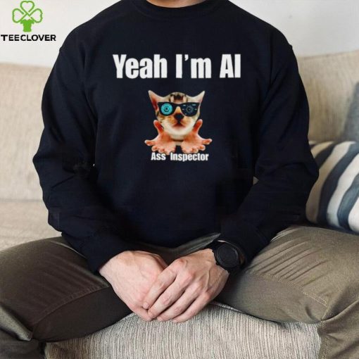 Yeah I’m Ai Ass Inspector shirt