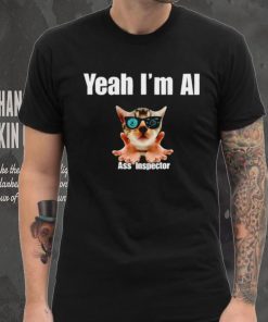 Yeah I’m Ai Ass Inspector shirt