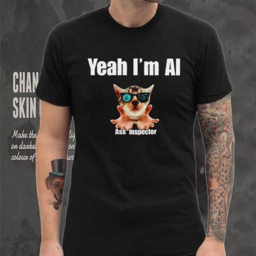 Yeah I’m Ai Ass Inspector shirt