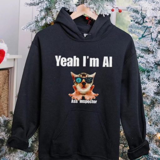Yeah I’m Ai Ass Inspector shirt