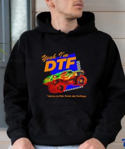 Yeah I'm DTF down to flee from my feelings shirt 3 Yeah I'm DTF down to flee from my feelings shirt