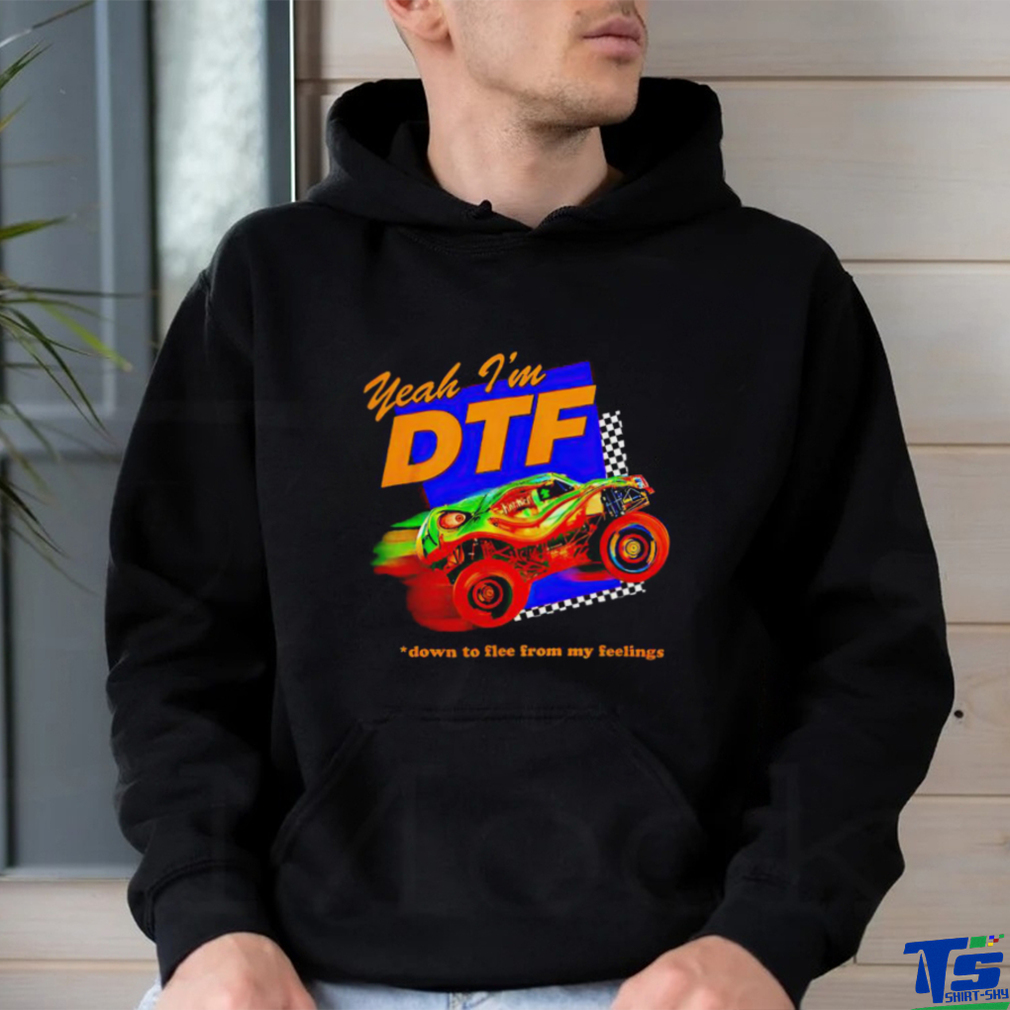 Yeah I’m DTF down to flee from my feelings shirt Yeah I’m DTF down to flee from my feelings shirt
