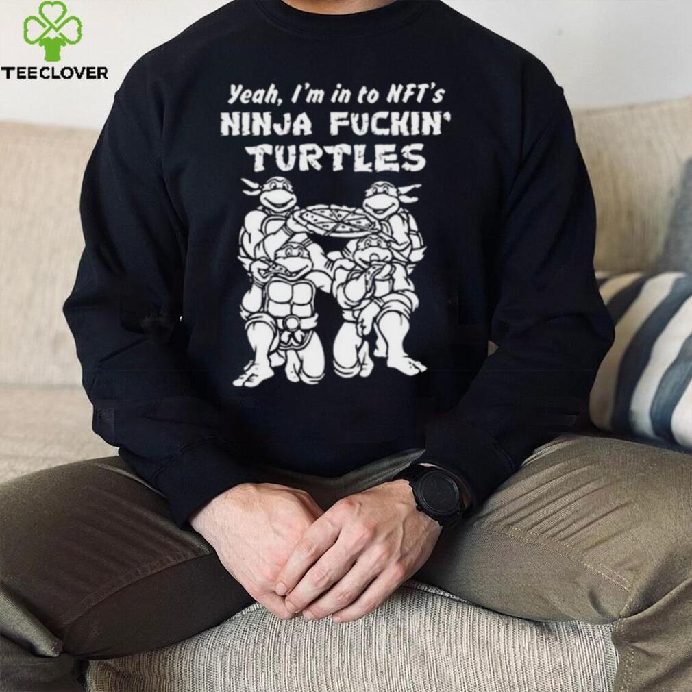 Yeah, I’m In To Nft’s Ninja Fuckin Turtles Shirt Yeah, I’m In To Nft’s Ninja Fuckin Turtles Shirt