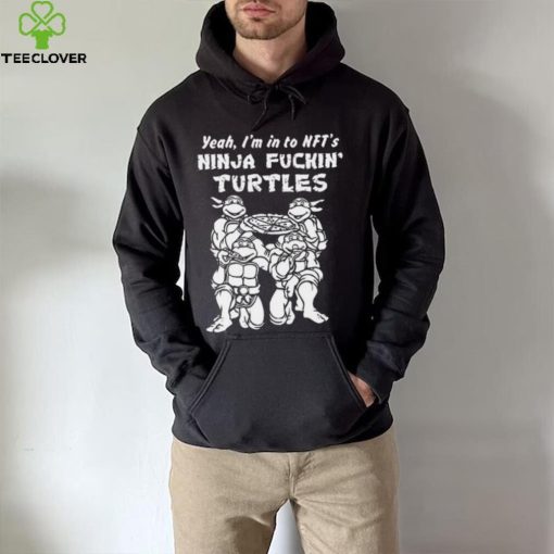 Yeah, I’m In To Nft’s Ninja Fuckin Turtles Shirt