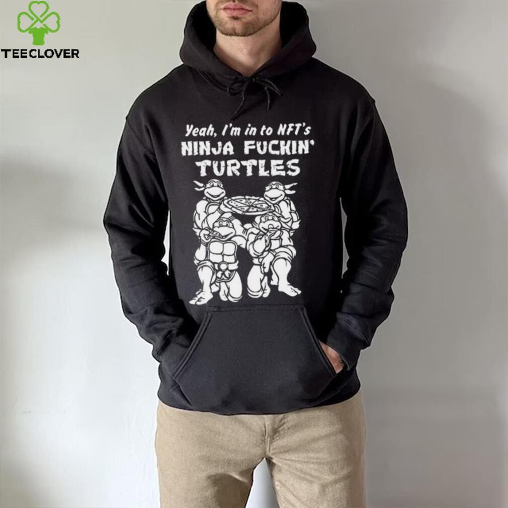 Yeah, I’m In To Nft’s Ninja Fuckin Turtles Shirt Yeah, I’m In To Nft’s Ninja Fuckin Turtles Shirt