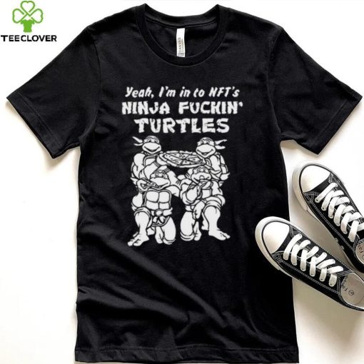Yeah, I’m In To Nft’s Ninja Fuckin Turtles Shirt