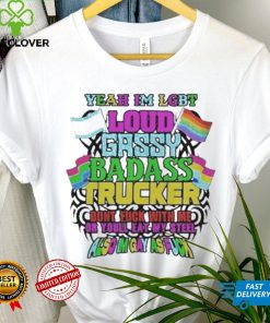 Yeah I’m LGBT loud gassy badass trucker also I’m gay as fuck shirt 2 Yeah I’m LGBT loud gassy badass trucker also I’m gay as fuck shirt