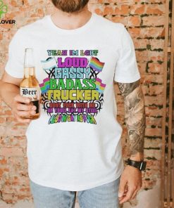 Yeah I’m LGBT loud gassy badass trucker also I’m gay as fuck shirt 3 Yeah I’m LGBT loud gassy badass trucker also I’m gay as fuck shirt