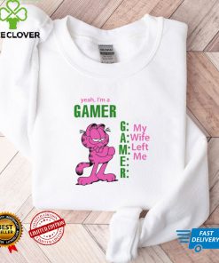 Yeah I's A Gamer My Wife Left Me Shirt