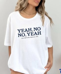 Yeah No No Yeah You Betcha Midwest Usa Shirt