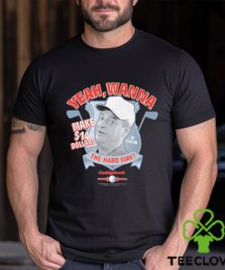 Yeah Wanna Make $14 The Hard Way Caddyshack shirt