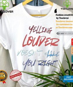 Yelling Louder Doesn’t Make You Right Harris Walz T shirt