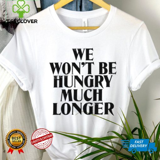 Yellowjackets We Won’t Be Hungry Much Longer Sweathoodie, sweater, longsleeve, shirt v-neck, t-shirt