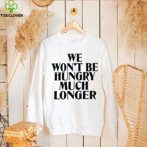 Yellowjackets We Won’t Be Hungry Much Longer Sweathoodie, sweater, longsleeve, shirt v-neck, t-shirt