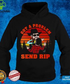 Yellowstone got a problem send rip vintage hoodie, sweater, longsleeve, shirt v-neck, t-shirt