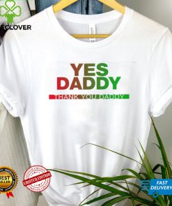 Yes Daddy thank you Daddy 2023 shirt