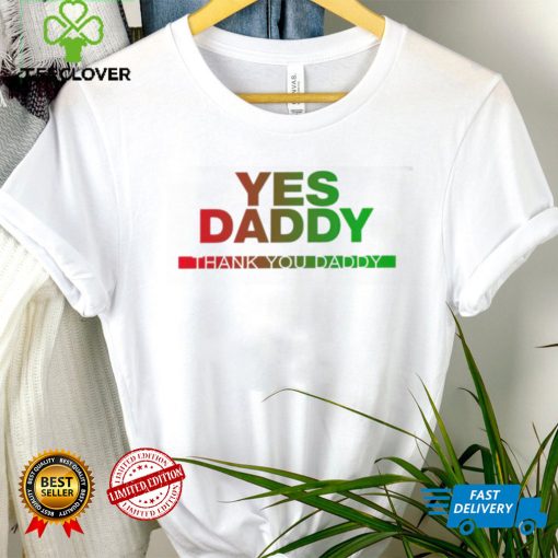 Yes Daddy thank you Daddy 2023 shirt