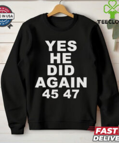 Yes He Did Again Donald Trump 47th President Tee Shirt