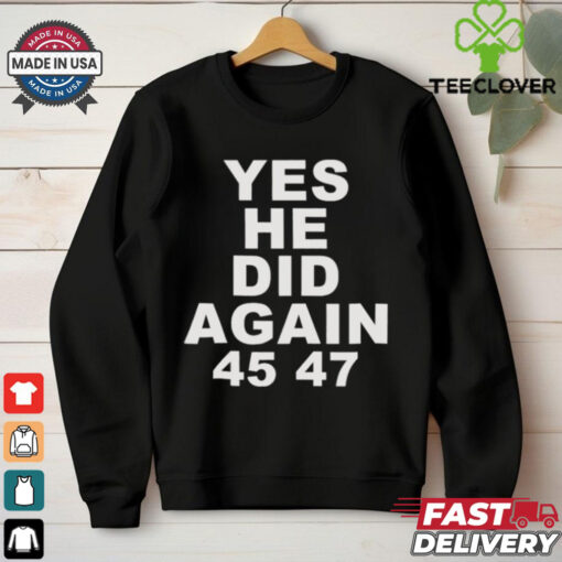 Yes He Did Again Donald Trump 47th President Tee Shirt