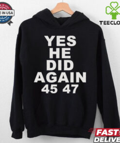 Yes He Did Again Donald Trump 47th President Tee Shirt