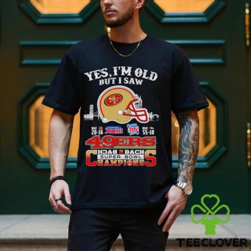 Yes I Am Old But I Saw 49ers Back 2 Back Superbowl Champions T Shirt