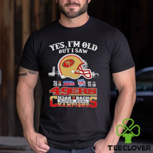 Yes I Am Old But I Saw 49ers Back 2 Back Superbowl Champions T Shirt