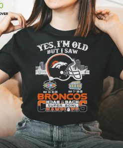 Yes I Am Old But I Saw Broncos Back 2 Back Superbowl Champions T Shirt