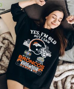 Yes I Am Old But I Saw Broncos Back 2 Back Superbowl Champions T Shirt