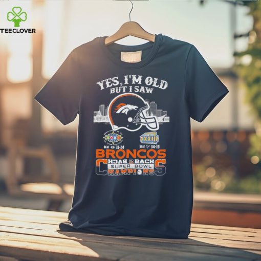 Yes I Am Old But I Saw Broncos Back 2 Back Superbowl Champions T Shirt