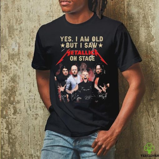 Yes I Am Old But I Saw Metallica On Stage Signatures hoodie, sweater, longsleeve, shirt v-neck, t-shirt