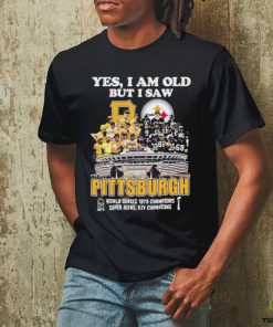 Yes I Am Old But I Saw Pittsburgh World Series 1979 Champions Super Bowl XIV Champions Shirt