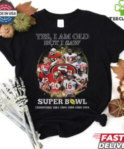 Yes, I Am Old But I Saw Super Bowl Shirt