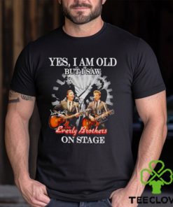 Yes, I Am Old But I Saw The Everly Brothers On Stage T Shirt