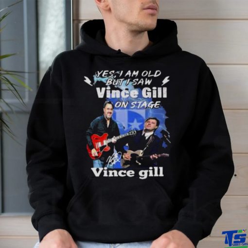 Yes I Am Old But I Saw Vince Gill On Stage Signature Shirt