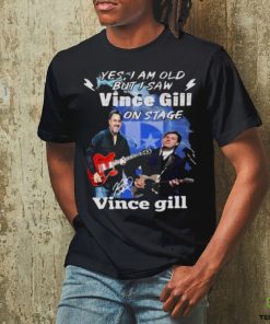 Yes I Am Old But I Saw Vince Gill On Stage Signature Shirt