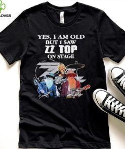Yes I Am Old But I Saw ZZ Top On Stage Signatures T shirt 3 Yes I Am Old But I Saw ZZ Top On Stage Signatures T shirt