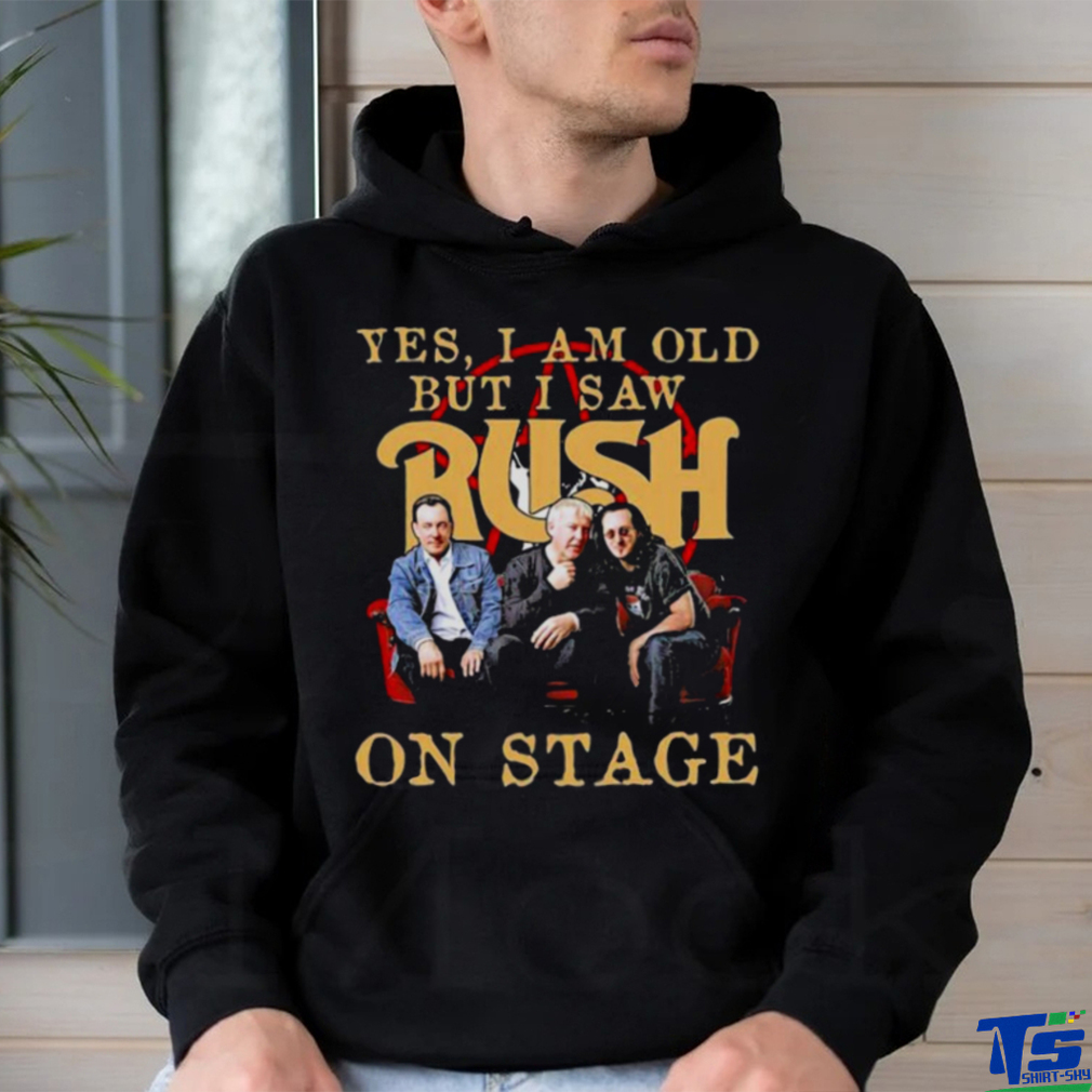 Yes I Am old but I Saw Rush on stage 2023 shirt