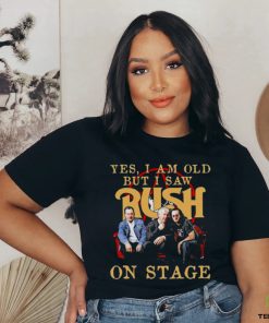 Yes I Am old but I Saw Rush on stage 2023 hoodie, sweater, longsleeve, shirt v-neck, t-shirt