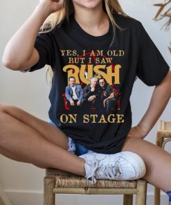 Yes I Am old but I Saw Rush on stage 2023 hoodie, sweater, longsleeve, shirt v-neck, t-shirt