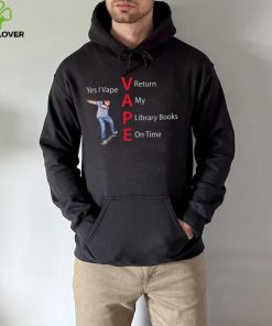 Yes I Vape Return My Library Books On Time Vape New Design T Shirt