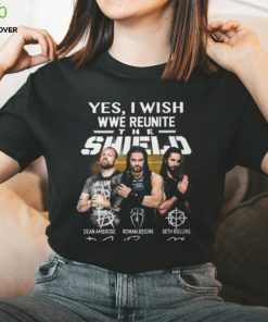 Yes I Wish WWE Reunite The Shield On The Ring T Shirt