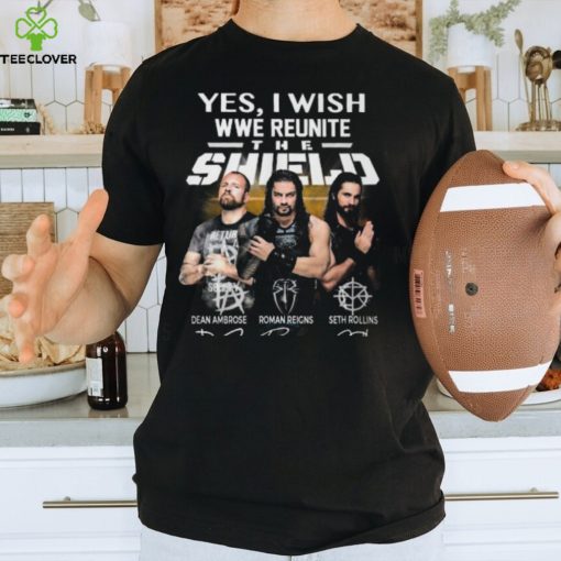 Yes I Wish WWE Reunite The Shield On The Ring T Shirt