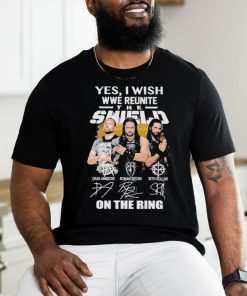 Yes I Wish Wwe Reunite The Shield On The Ring Signatures Shirt