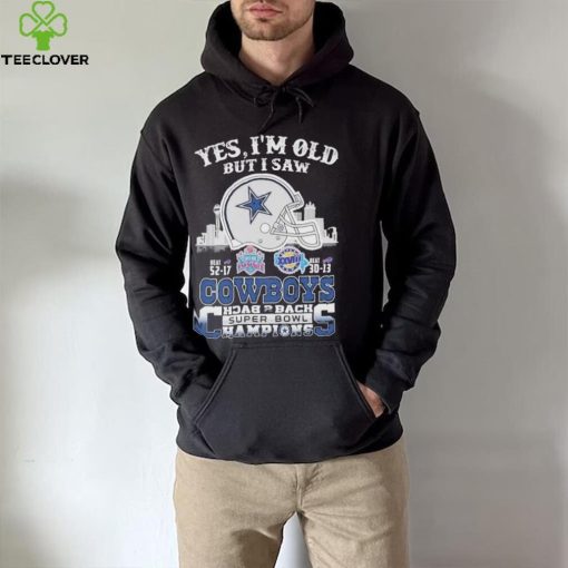 Yes I am old but I saw Cowboys back 2 back super bowl hoodie, sweater, longsleeve, shirt v-neck, t-shirt