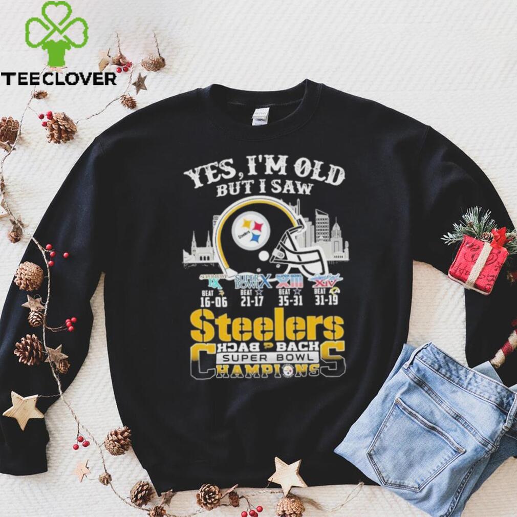 Yes I am old but I saw Steelers back 2 back super bowl champions shirt Yes I am old but I saw Steelers back 2 back super bowl champions shirt